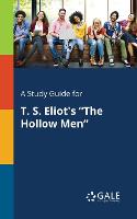 A Study Guide for T. S. Eliot's "The Hollow Men" (Paperback)