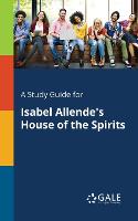 A Study Guide for Isabel Allende's House of the Spirits