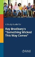 A Study Guide for Ray Bradbury's Something Wicked This Way Comes