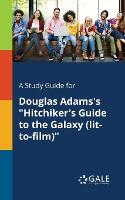 A Study Guide for Douglas Adams's "Hitchiker's Guide to the Galaxy (lit-to-film)" (Paperback)