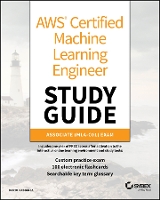 AWS Certified Machine Learning Engineer Study Guide: Associate (MLA-C01) Exam - Sybex Study Guide (Paperback)
