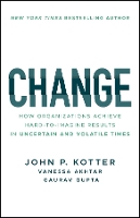 Change: How Organizations Achieve Hard-to-Imagine Results in Uncertain and Volatile Times (Paperback)