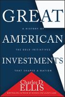 Great American Investments: A History of the Bold Initiatives that Shaped a Nation (Hardback)