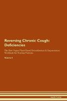 Reversing Chronic Cough: Deficiencies The Raw Vegan Plant-Based Detoxification & Regeneration Workbook for Healing Patients. Volume 4 (Paperback)
