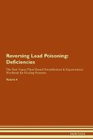 Reversing Lead Poisoning: Deficiencies The Raw Vegan Plant-Based Detoxification & Regeneration Workbook for Healing Patients. Volume 4 (Paperback)