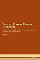 Reversing Pressure Alopecia: Deficiencies The Raw Vegan Plant-Based Detoxification & Regeneration Workbook for Healing Patients.Volume 4 (Paperback)