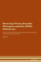 Reversing Primary Amoebic Meningoencephalitis (PAM): Deficiencies The Raw Vegan Plant-Based Detoxification & Regeneration Workbook for Healing Patients.Volume 4 (Paperback)