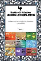 Huskimo 20 Milestone Challenges: Outdoor & Activity Huskimo Milestones for Outdoor Fun, Socialization, Agility & Training Volume 1 (Paperback)