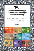 Olde Boston Bulldogge 20 Milestone Challenges: Outdoor & Activity Olde Boston Bulldogge Milestones for Outdoor Fun, Socialization, Agility & Training Volume 1 (Paperback)