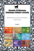 Pitweiler 20 Milestone Challenges: Outdoor & Activity Pitweiler Milestones for Outdoor Fun, Socialization, Agility & Training Volume 1 (Paperback)