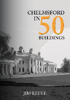 Chelmsford in 50 Buildings - In 50 Buildings (Paperback)