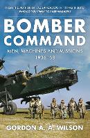Bomber Command: Men, Machines and Missions: 1936-68 (Paperback)