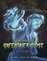 The Mysterious Greenbrier Ghost: A Ghostly Graphic - Ghostly Graphics (Paperback)