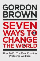 Seven Ways to Change the World: How to Fix the Most Pressing Issues We Face (Hardback)