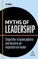 Myths of Leadership: Dispel the Misconceptions and Become an Inspirational Leader - Business Myths (Paperback)