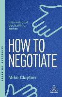How to Negotiate: Practical and Proven Skills to Help You Get the Results You Want - Creating Success (Paperback)