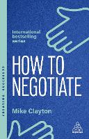 How to Negotiate: Practical and Proven Skills to Help You Get the Results You Want - Creating Success (Hardback)