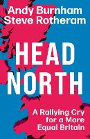 Head North: A Rallying Cry for a More Equal Britain / Essential Political Reading After The 2024 General Election (Hardback)