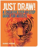 Just Draw!: A Creative Step-by-Step Guide for Artists (Paperback)