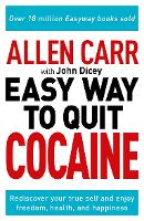 Allen Carr: The Easy Way to Quit Cocaine: Rediscover Your True Self and Enjoy Freedom, Health, and Happiness - Allen Carr's Easyway (Paperback)
