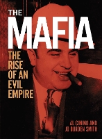The Mafia: The rise of an evil empire - Arcturus Illustrated Case Files (Hardback)