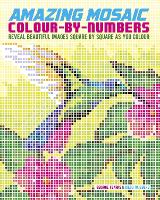 Amazing Mosaic Colour-By-Numbers: Reveal Beautiful Images Square by Square as You Colour - Arcturus Colour by Numbers Collection (Paperback)