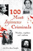 100 Most Infamous Criminals: Murder, mayhem and madness (Paperback)