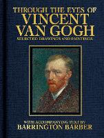 Through the Eyes of Vincent Van Gogh: Selected Drawing and Paintings - Visionary Artists (Hardback)