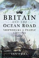 Britain and the Ocean Road: Shipwrecks and People, 1297–1825 (Paperback)