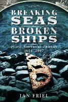 Breaking Seas, Broken Ships: People, Shipwrecks and Britain, 1854–2007 (Paperback)