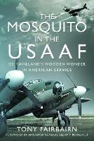 Mosquito in the USAAF: De Havilland's Wooden Wonder in American Service