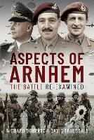Aspects of Arnhem: The Battle Re-examined (Hardback)
