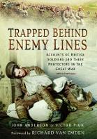 Trapped Behind Enemy Lines: Accounts of British Soldiers and their Protectors in The Great War (Paperback)