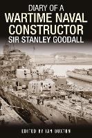 Diary of a Wartime Naval Constructor: Sir Stanley Goodall (Hardback)
