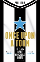Once Upon a Toon: 18 Years Inside Newcastle United (Hardback)