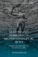 Slavery and Rebellion in Second-Century BC Sicily: From Bellum Servile to Sicilia Capta - Edinburgh Studies in Ancient Slavery (Paperback)