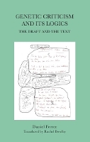 Genetic Criticism and its Logics: The Draft and the Text (Hardback)