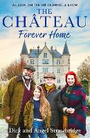 The Château - Forever Home: The instant Sunday Times Bestseller, as seen on the hit Channel 4 series Escape to the Château (Paperback)