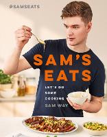 Sam's Eats - Let's Do Some Cooking: Over 100 deliciously simple recipes (Hardback)