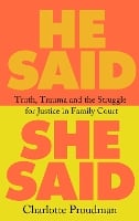 He Said, She Said: Truth, Trauma and the Struggle for Justice in Family Court (Hardback)