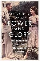 Power and Glory - As seen on Channel 4’s Edward vs George: Elizabeth II and the Rebirth of Royalty (Hardback)
