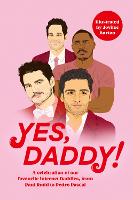 Yes, Daddy!: A celebration of our favourite Internet Daddies, from Pedro Pascal to Idris Elba (Hardback)