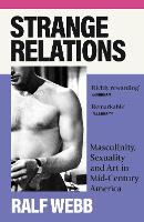 Strange Relations: Masculinity, Sexuality and Art in Mid-Century America (Paperback)