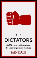 The Dictators: 64 Dictators, 64 Authors, 64 Warnings from History (Hardback)