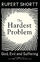 The Hardest Problem: God, Evil and Suffering (Hardback)