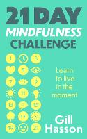 21 Day Mindfulness Challenge: Learn to live in the moment (Paperback)