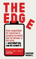The Edge: How competition for resources is pushing the world, and its climate, to the brink – and what we can do about it. (Hardback)
