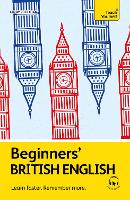 Beginners' British English: Learn faster. Remember more. - Teach Yourself Beginners’ Language Learning Series (Multiple items)