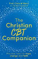 The Christian CBT Companion: A Faith-Based Approach to Depression, Anxiety and Low Mood (Paperback)