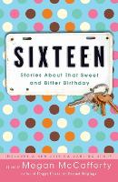 Sixteen: Stories About That Sweet and Bitter Birthday (Paperback)